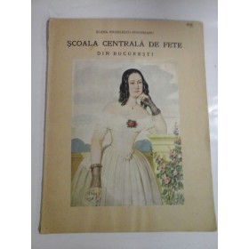 SCOALA CENTRALA DE FETE DIN BUCURESTI - ELENA RADULESCU-POGONEANU